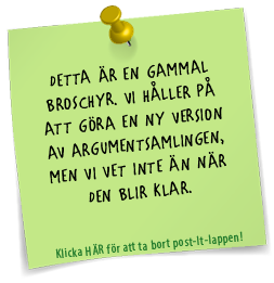 Post-IT-lapp med texten: Detta är en gammal broschyr. Vi håller på att göra en ny version av argumentsamlingen, men vi vet inte än när den blir klar. Under det står: Klicka HÄR för att ta bort post-it-lappen!