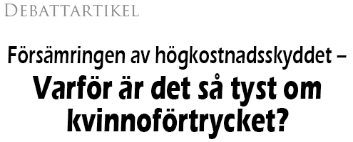Rubrik: Debattartikel: Försämringen av högkostnadsskyddet - Varför är det så tyst om kvinnoförtrycket?