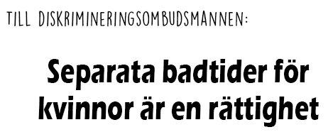 Rubrik: Till Diskrimineringsombudsmannen: Separata badtider för kvinnor är en rättighet