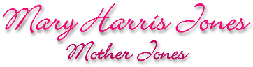 Namn: Mary Harris Jones - "Mother Jones"