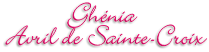 Namn: Ghénia Avril de Sainte-Croix