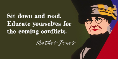 Illustration av Mother Jones med texten: "Sit down and read. Educate yourselves for the coming conflicts." Mother Jones