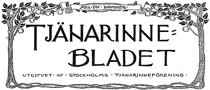 Logotyp för Tjänarinne-Bladet. Förutom titeln står där: "Alla för varandra" och "Utgivet af Stockholms Tjänarinneförening. Allt är omringat av ett träd med blad uppåt.