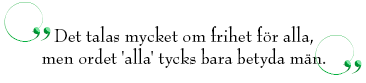 Citat: Det talas mycket om frihet för alla, men ordet "alla" tycks bara betyda män.