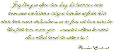 Citat: Jag längtar efter den dag då kvinnor inte kommer att känna några hinder utifrån kön utan kan vara individer som är fria att leva sina liv lika fritt som män gör - oavsett på vilken kontinent eller i vilket land de råkar bo.