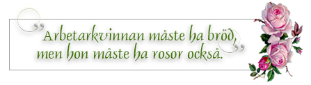 Ruta med texten: "Arbetarkvinnan måste ha bröd, men hon måste ha rosor också." På högra sidan är några rosa roser.