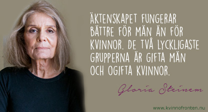 Citat: Äktenskapet fungerar bättre för män än för kvinnor. De två lyckligaste grupperna är gifta män och ogifta kvinnor. Gloria Stenim