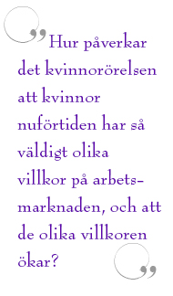 Citat ur artikeln: Hur påverkar det kvinnorörelsen att kvinnor nuförtiden har så väldigt olika villkor på arbetsmarknaden, och att de olika villkoren ökar?