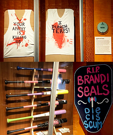 Bild av linnen som det står "Your apathy is killing us" och "I punch TERFS!" på samt en samling baseballträn målade i klara färger och en skylt med texten "R.I.P. Brandi Seals. Die cis scum" på.
