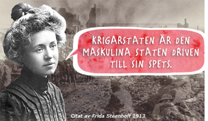 Porträttfotoav Frida Stéenhoff med en pratbubbla där det står: Krigarstaten är den maskulina staten driven till sin spets. I bakgrunden skymtar dåtida krigsbilder