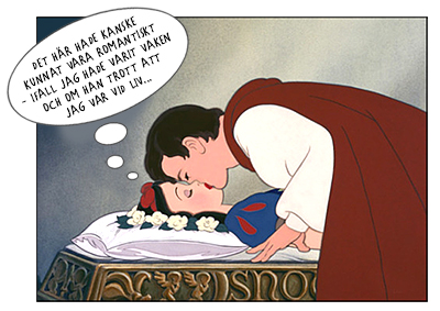 Prinsen kysser Askungen, som tänker: Det här hade kanske kunnat vara romantiskt - ifall jag hade varit vaken och om han hade trott att jag var vid liv...