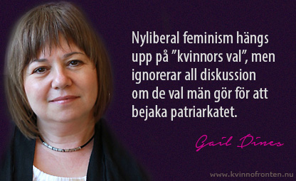 Citat: Nyliberal feminism hängs upp på "kvinnors val", men ignorerar all diskussion om de val män gör för att bejaka patriarkatet. Gail Dines