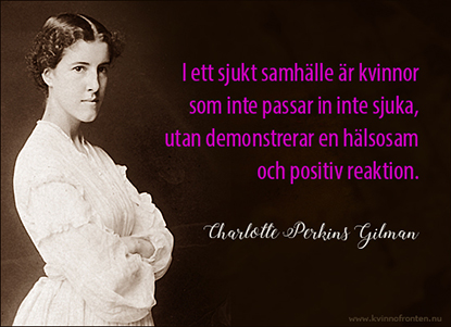 I ett sjukt samhälle är kvinnor som inte passar in inte sjuka, utan demonstrerar en hälsosam och positiv reaktion. Charlotte Perkins Gilman