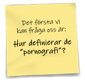 Gul Post-It-lapp med texten: Det första vi kan fråga oss är: Hur definierar de "pornografi"?