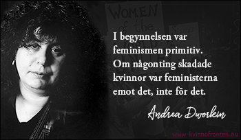Porträttfoto av Andrea Dworkin med ett citat av henne bredvid: I begynnelsen var feminismen primitiv. Om någonting skadade kvinnor var feministerna emot det, inte för det.