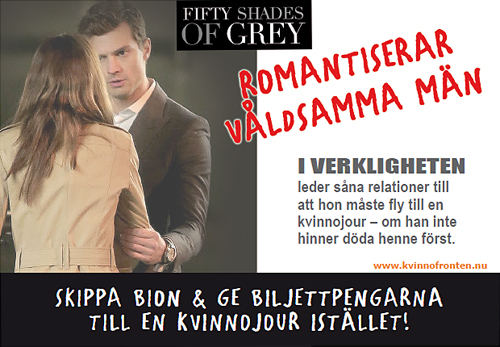 Fifty shades of Grey romantiserar våldsamma män     I verkligheten leder såna relationer till att hon måste fly ntill en kvinnojour - om han inte dödar henne först.     Skippa bion & ge biopengarna till en kvinnojour istället!   www.kvinnofronten.nu