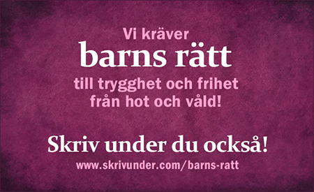 Bild med texten "Vi kräver barns rätt till trygghet och frihet från hot och våld! Skriv under du också! www.skrivunder.com/barns-ratt