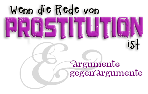 Titel: Wenn die Rede von PROSTITUTION ist - argumente gegen argumente