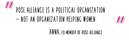 "Rose Alliance is a political organization, not an organization helping women." Anna, ex-member of Rose Alliance