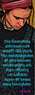 Bild av tjej som tittar neråt samt citatet: Den feministiska aktivismen mot sexuellt våld utgick från nödvändigheten att göra kvinnors smärta och skam offentlig i en kollektiv vägran att bevara mäns hemligheter. Liz Kelly