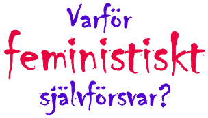 Rubrik: Varför feministiskt självförsvar?