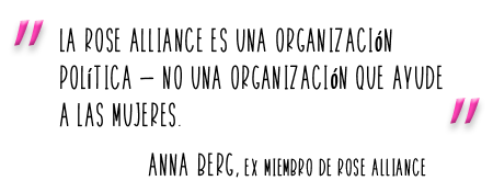 La Rose Alliance es una organización política — no una organización que ayude a las mujeres. ANNA berg, ex miembro de Rose Alliance