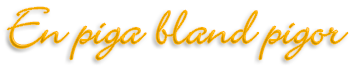 Rubrik: En piga bland pigor