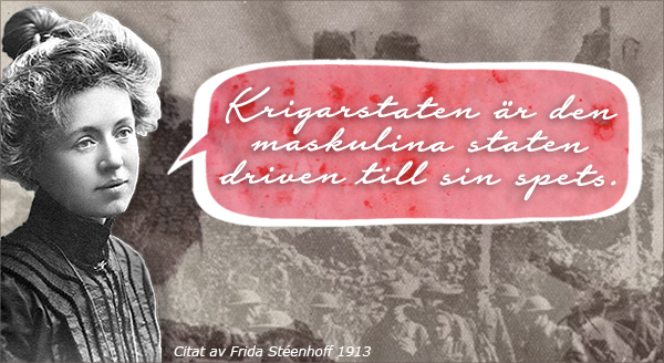Collage av krigsbilder, Frida Stéenhoff och en pratbubbla med texten: Krigarstaten är den maskulina staten driven till sin spets