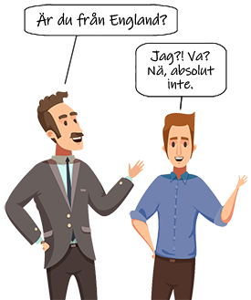 Illustration av man som frågar kille: Är du från England? Killen svarar: Jag?! Va! Nä, absolut inte.